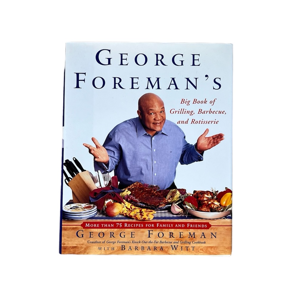 George Foreman's More Than 75 Recipes with Barbara Witt for Family and Friends.
